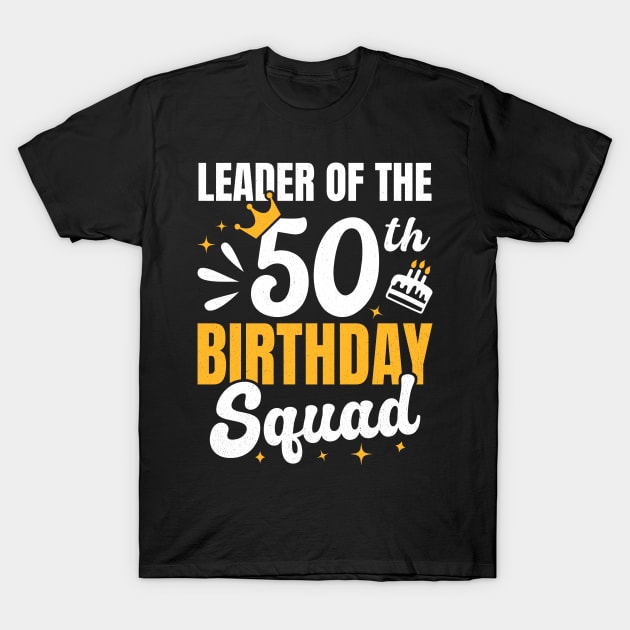 Leader of the 50th birthday squad T-Shirt by RusticVintager